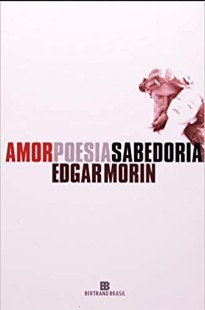 MORIN, Edgar. Amor, poesia, sabedoria pdf