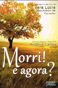 Morri e Agora (Psicografia Vera Lúcia Marinzeck de Carvalho - Espírito Antonio Carlos) pdf