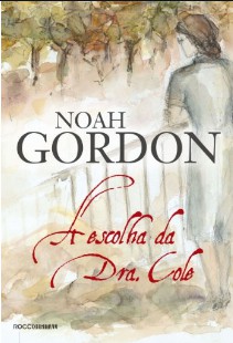 Noah Gordon – A Escolha da Dra Cole epub