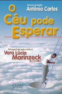 O Céu Pode Esperar (Psicografia Vera Lúcia Marinzeck de Carvalho - Espírito Antonio Carlos) pdf