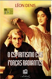 O Espiritismo e As Forças Radiantes (Léon Denis) pdf