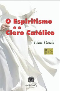 O Espiritismo e o Clero Católico (Léon Denis) pdf