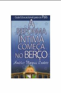 Americo Marques Canhoto – A REFORMA INTIMA COMEÇA NO BERÇO pdf