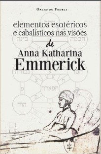 Orlando Fedeli - ELEMENTOS ESOTERICOS E CABALISTICOS NAS VISOES DE ANNA KATHARINA pdf