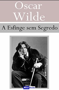 Oscar Wilde – A ESFINGE SEM SEGREDO pdf