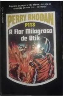 P 113 - A Flor Milagrosa de Utik - Kurt Mahr doc
