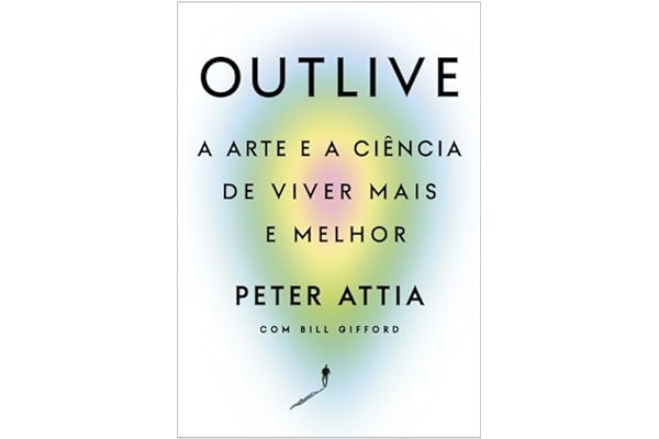 Outlive: A arte e a ciência de viver mais e melhor - Peter Attia pdf download 