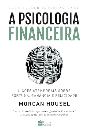 A psicologia financeira: lições atemporais sobre fortuna, ganância e felicidade 